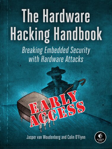 The Hardware Hacking Handbook Breaking Embedded Security With Hardware Attacks Early Release 1st Edition Jasper Van Woudenberg Colin Oflynn