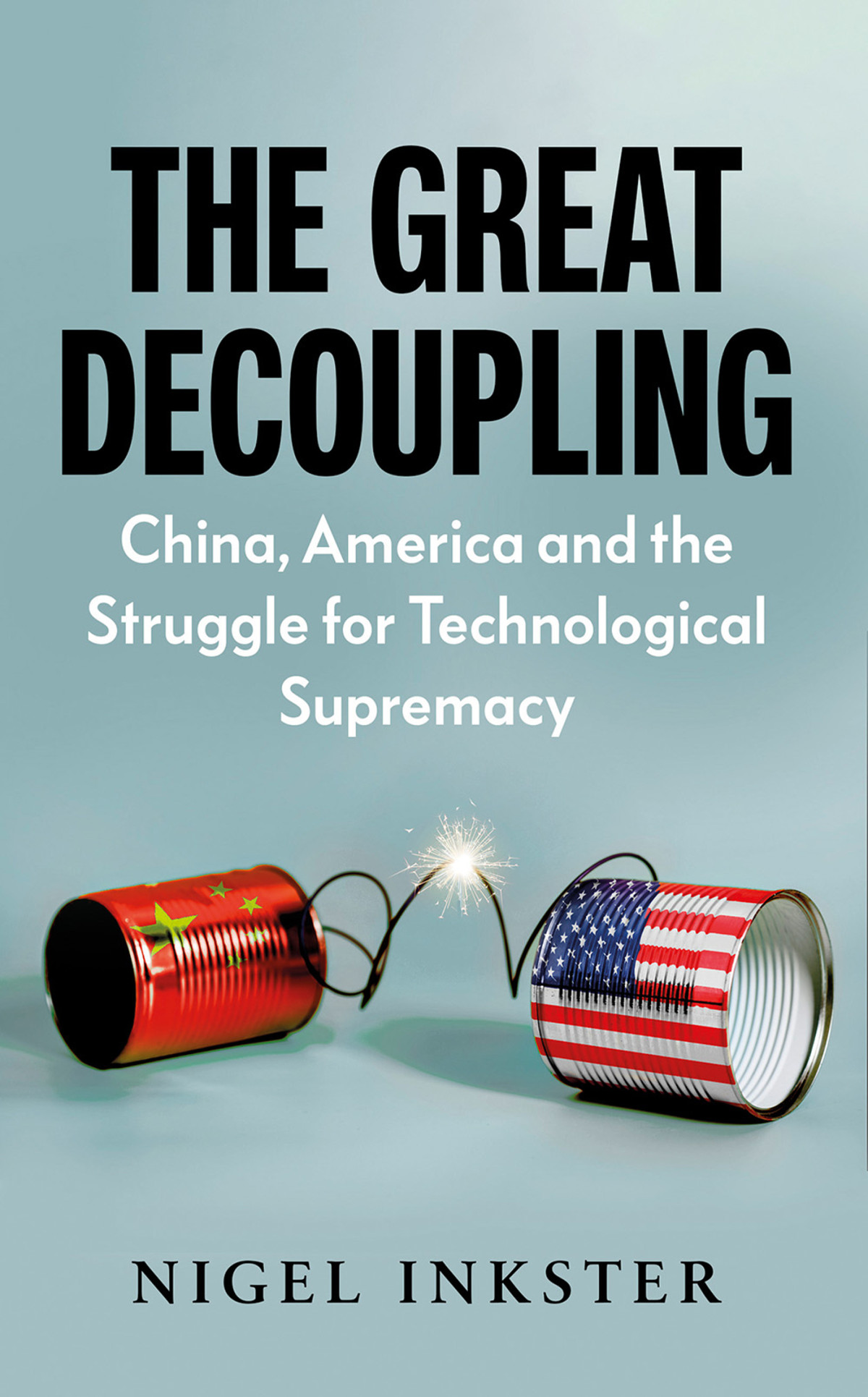 The Great Decoupling China America And The Struggle For Technological Supremacy Nigel Inkster