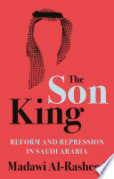 The Son King Reform And Repression In Saudi Arabia Madawi Alrasheed
