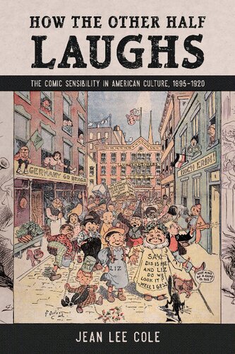 How The Other Half Laughs The Comic Sensibility In American Culture 18951920 Cole