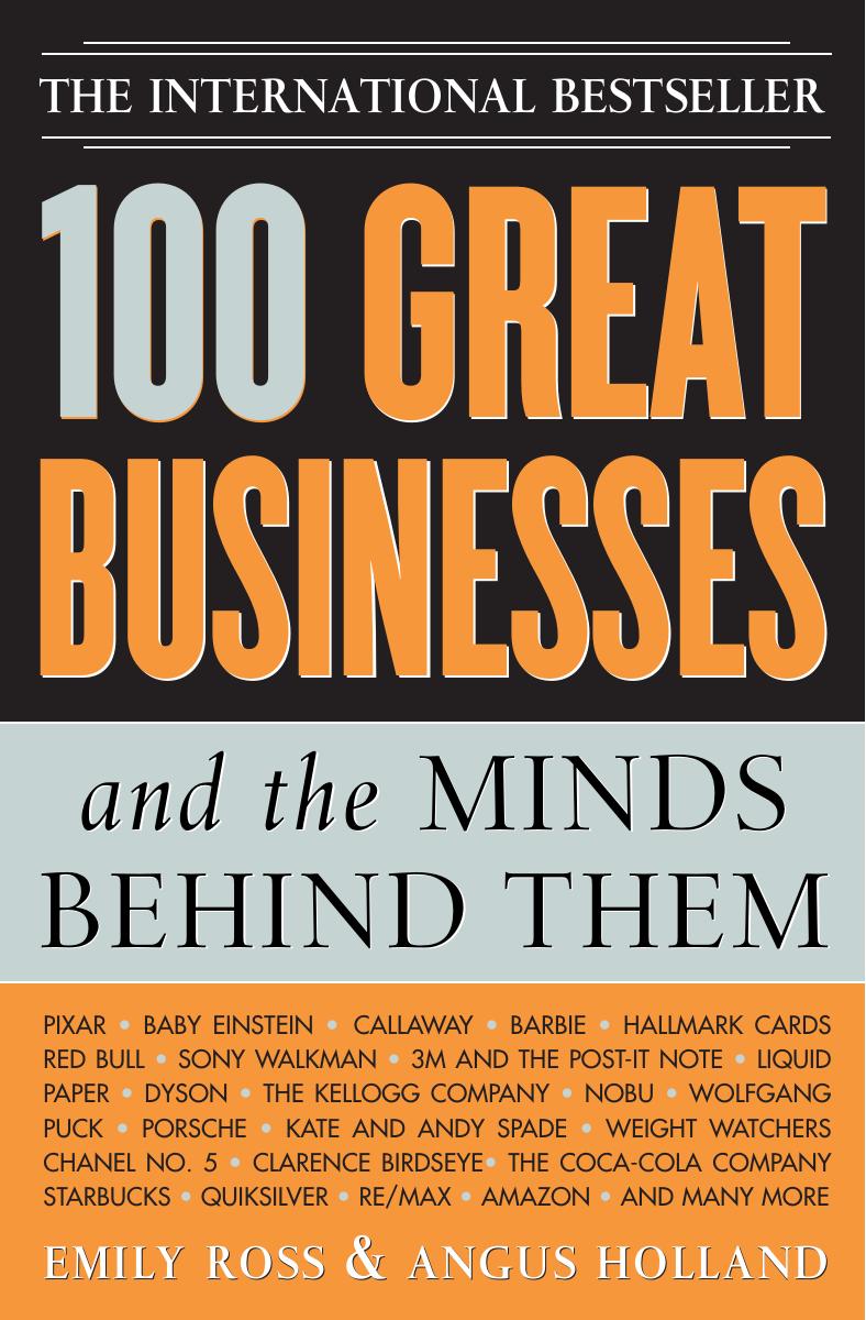 100 Great Businesses And The Minds Behind Them Emily Ross Angus Holland