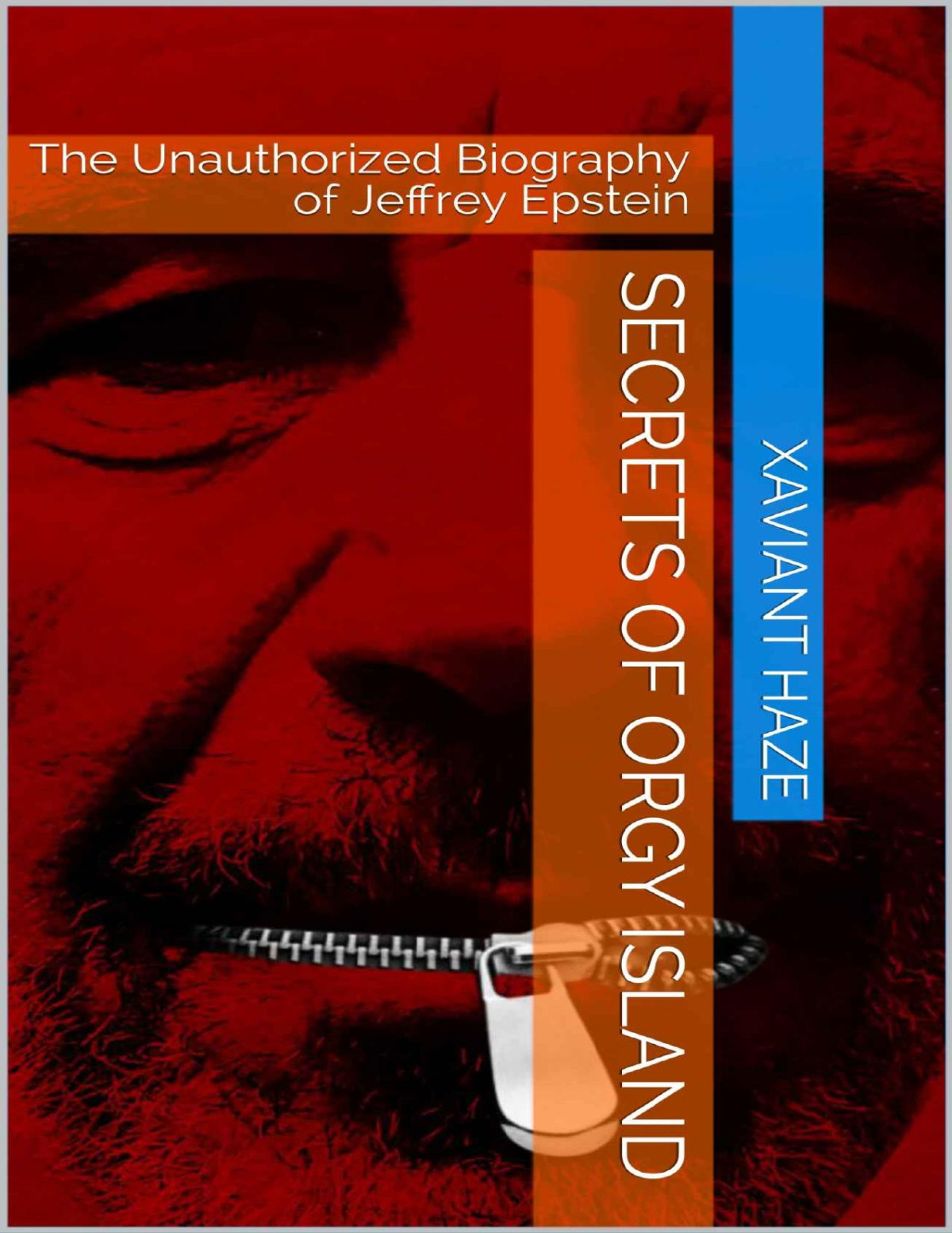 Secrets Of Orgy Island The Unauthorized Biography Of Jeffrey Epstein Xaviant Haze
