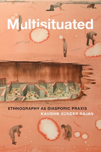 Multisituated Ethnography As Diasporic Praxis Kaushik Sunder Rajan