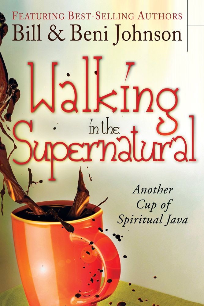 Walking In The Supernatural Another Cup Of Spiritual Java Johnson