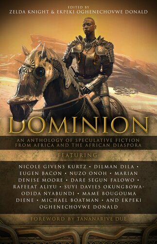 Dominion An Anthology Of Speculative Fiction From Africa And The African Diaspora Volume One Ebook Zelda Knight Oghenechovwe Donald Ekpeki Tananarive Due