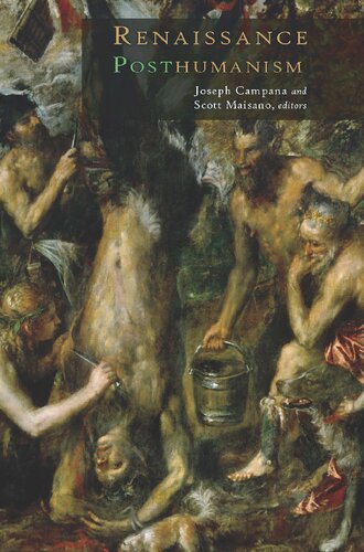 Renaissance Posthumanism Joseph Campana Editor Scott Maisano Editor