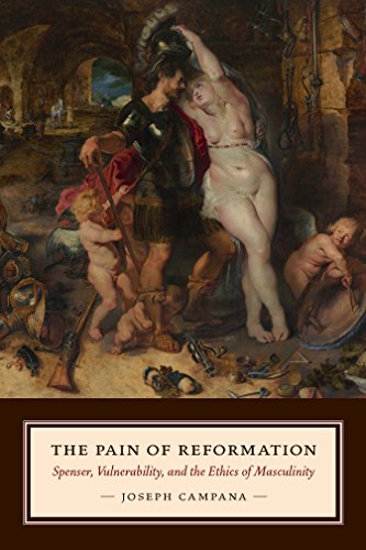 The Pain Of Reformation Spenser Vulnerability And The Ethics Of Masculinity 1st Edition Joseph Campana