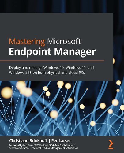 Mastering Microsoft Endpoint Manager Deploy And Manage Windows 10 Windows 11 And Windows 365 On Both Physical And Cloud Pcs Christiaan Brinkhoff
