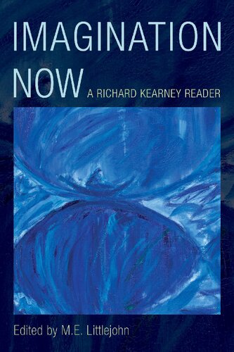 Imagination Now A Richard Kearney Reader Richard Kearney M E Littlejohn Editor
