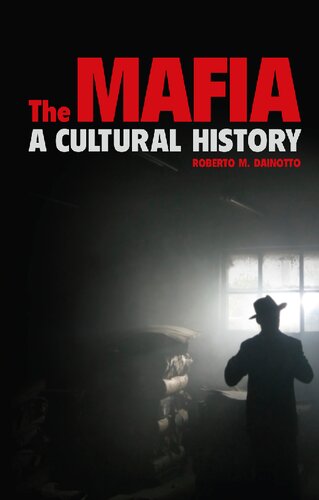 The Mafia A Cultural History Robert Dainotto