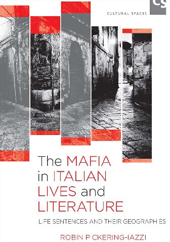 The Mafia In Italian Lives And Literature Life Sentences And Their Geographies Robin Pickeringiazzi