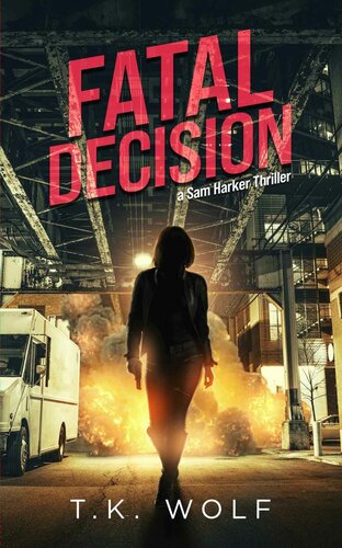 Fatal Decision A Sam Harker Thriller T K Wolf
