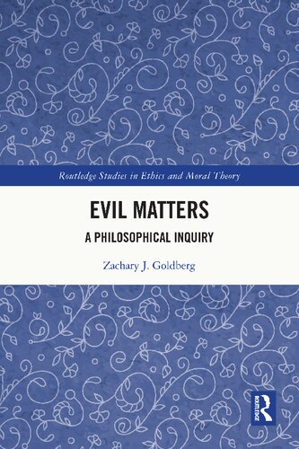 Evil Matters A Philosophical Inquiry 1st Edition Zachary J Goldberg