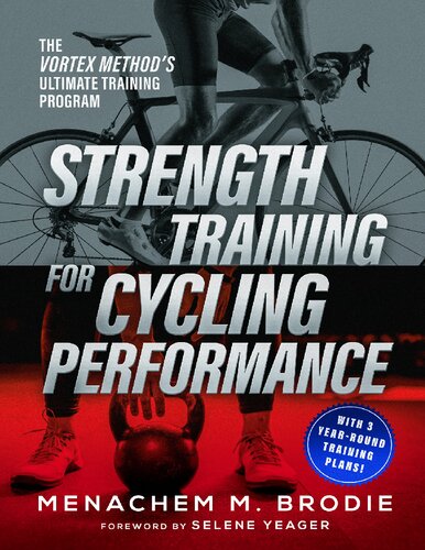 Strength Training For Cycling Performance The Vortex Methods Ultimate Training Program Menachem Brodie