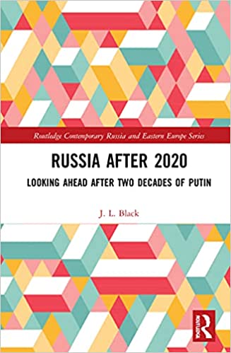 Russia After 2020 Looking Ahead After Two Decades Of Putin 1st Edition J L Black