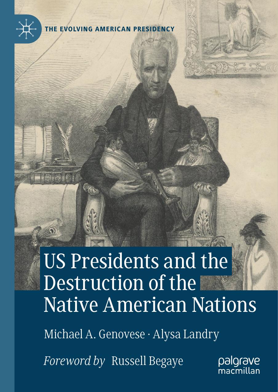 Us Presidents And The Destruction Of The Native American Nations 1st Ed 2021 Michael A Genovese