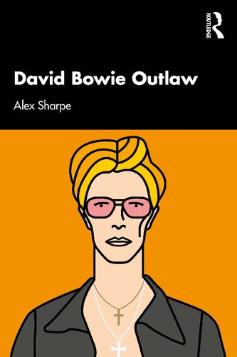 David Bowie Outlaw Essays On Difference Authenticity Ethics Art Love 1st Edition Alex Sharpe
