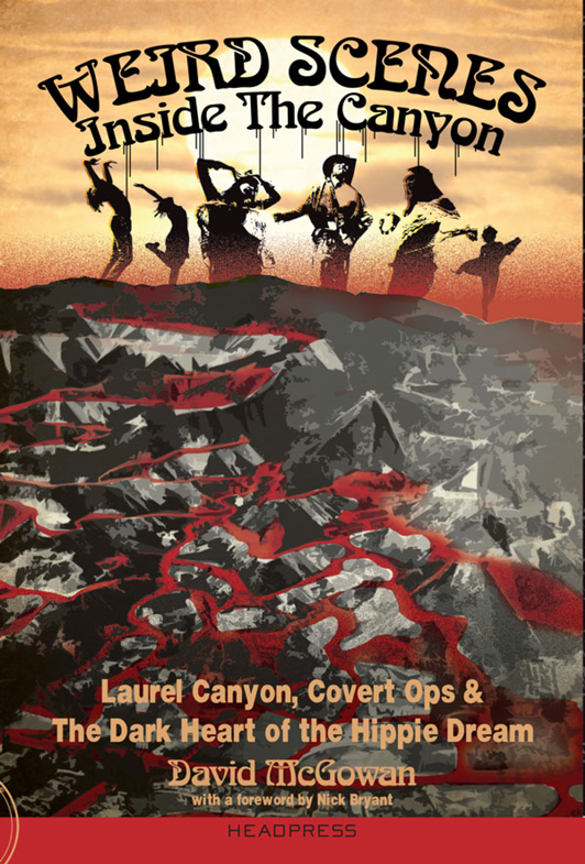 Weird Scenes Inside The Canyon Laurel Canyon Covert Ops The Dark Heart Of The Hippy Dream David Mcgowan