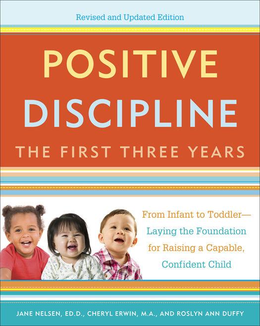 Positive Discipline The First Three Years Revised And Updated Edition From Infant To Toddlerlaying The Foundation For Raising A Capable Confident Child Jane Nelsen Cheryl Erwin Roslyn Duffy