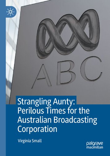 Strangling Aunty Perilous Times For The Australian Broadcasting Corporation 1st Ed 2021 Small