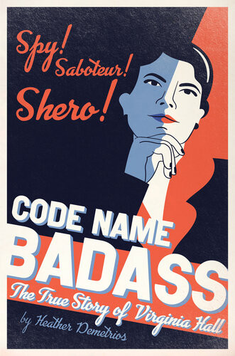 Code Name Badass The True Story Of Virginia Hall Demetrios Heather