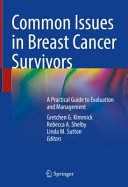 Common Issues In Breast Cancer Survivors A Practical Guide To Evaluation And Management 1st Gretchen G Kimmick Editor