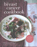 The Breast Cancer Cookbook Over 100 Easy Recipes To Nourish And Boost Health During And After Treatment 1st Edition Keshtgar