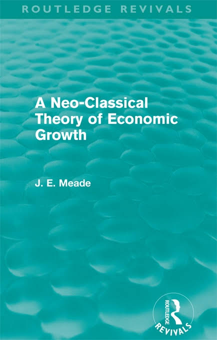 A Neoclassical Theory Of Economic Growth James E Meade