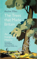 The Trees That Made Britain Archie Miles