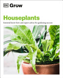 Grow Houseplants Essential Knowhow And Expert Advice For Success Illustrated Dk