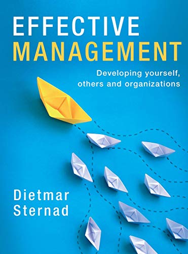 Effective Management Developing Yourself Others And Organizations 1st Ed 2020 Dietmar Sternad