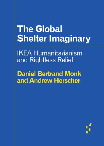 The Global Shelter Imaginary Ikea Humanitarianism And Rightless Relief Daniel Bertrand Monk