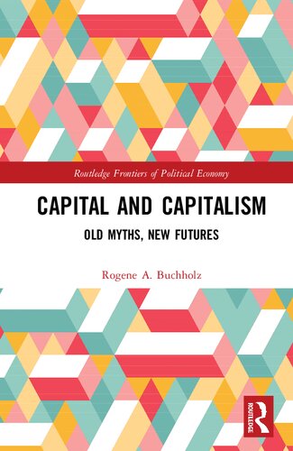 Capital And Capitalism Old Myths New Futures 1st Edition Rogene A Buchholz