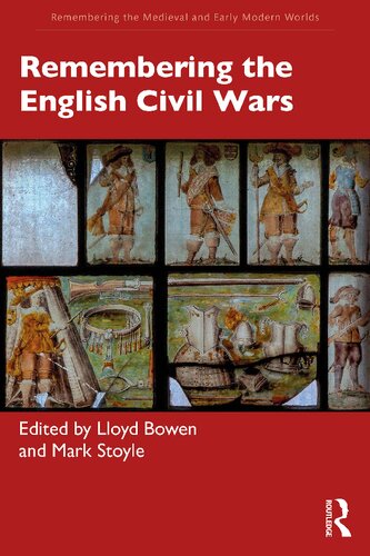 Remembering The English Civil Wars Remembering The Medieval And Early Modern Worlds 1st Edition