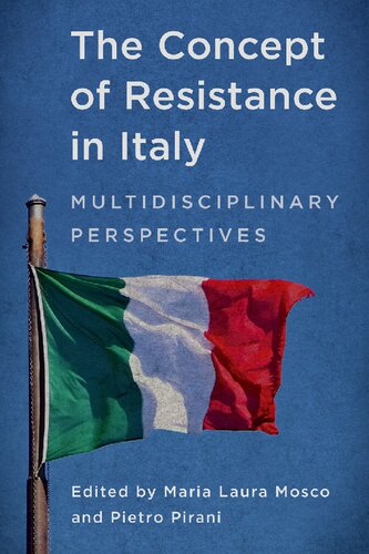 The Concept Of Resistance In Italy Multidisciplinary Perspectives Maria Laura Mosco Pietro Pirani Eds
