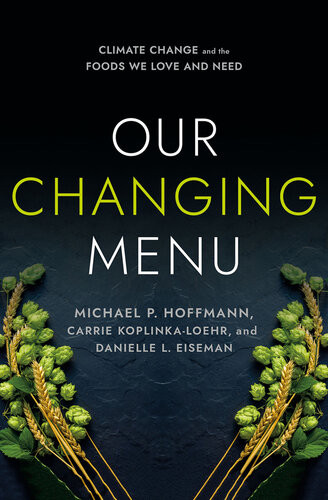 Our Changing Menu Climate Change And The Foods We Love And Need Michael P Hoffmann