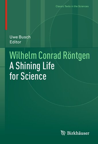 Wilhelm Conrad Rntgen A Shining Life For Science 1st Edition Uwe Busch Editor