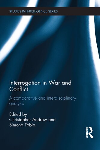 Interrogation In War And Conflict A Comparative And Interdisciplinary Analysis 1st Edition Christopher Andrew Editor