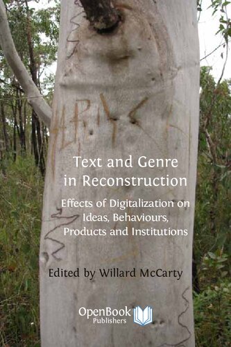 Text And Genre In Reconstruction Effects Of Digitalization On Ideas Behaviours Products And Institutions Willard Mccarty