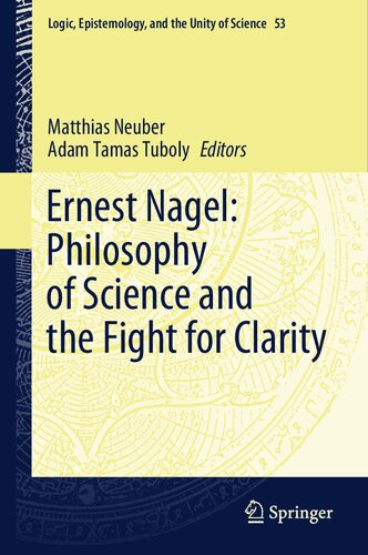 Ernest Nagel Philosophy Of Science And The Fight For Clarity 1st Edition Matthias Neuber