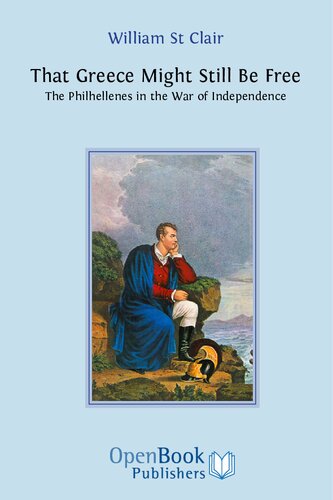That Greece Might Still Be Free The Philhellenes In The War Of Independence William St Clair