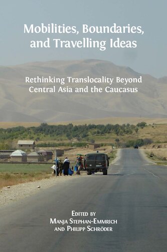 Mobilities Boundaries And Travelling Ideas Rethinking Translocality Beyond Central Asia And The Caucasus Manja Stephan