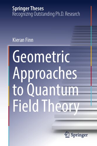 Geometric Approaches To Quantum Field Theory Kieran Finn