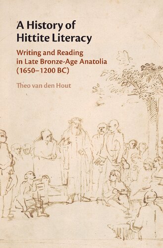 A History Of Hittite Literacy Writing And Reading In Late Bronzeage Anatolia 16501200 Bc Theo Van Den Hout