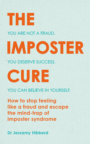 The Imposter Cure Escape The Mindtrap Of Imposter Syndrome Dr Jessamy Hibberd