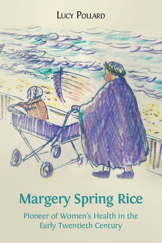Margery Spring Rice Pioneer Of Womens Health In The Early Twentieth Century Lucy Pollard
