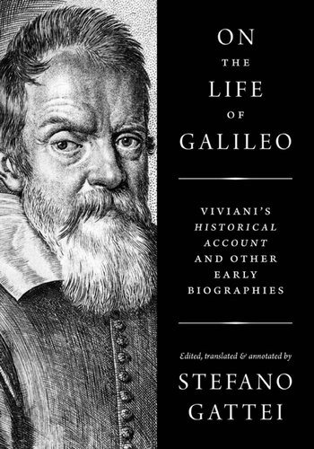 On The Life Of Galileo Vivianis Historical Account And Other Early Biographies Stefano Gattei