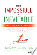 From Impossible To Inevitable How Saas And Other Hypergrowth Companies Create Predictable Revenue Ross