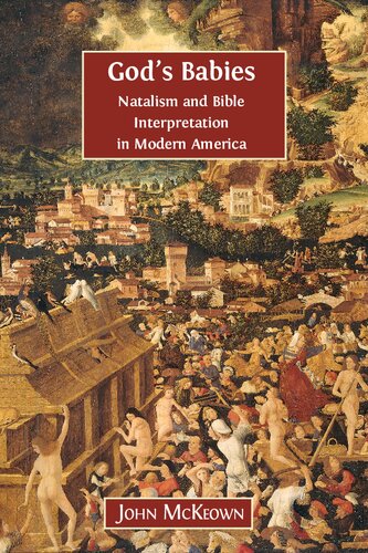 Gods Babies Natalism And Bible Interpretation In Modern America John Mckeown