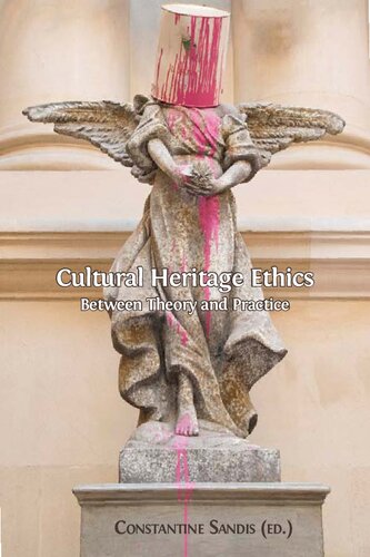 Cultural Heritage Ethics Between Theory And Practice Constantine Sandis